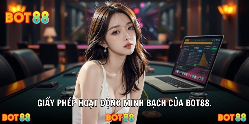 Giấy phép hoạt động minh bạch của Bot88
