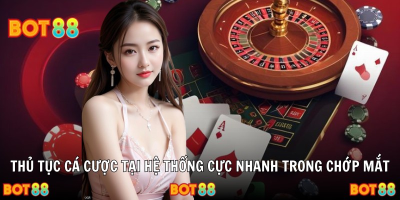 Thủ tục cá cược tại hệ thống cực nhanh trong chớp mắt