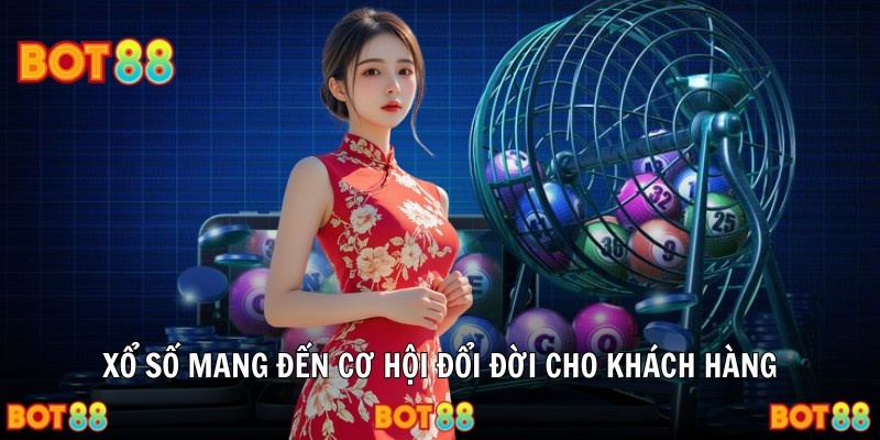 Xổ số mang đến cơ hội đổi đời cho khách hàng