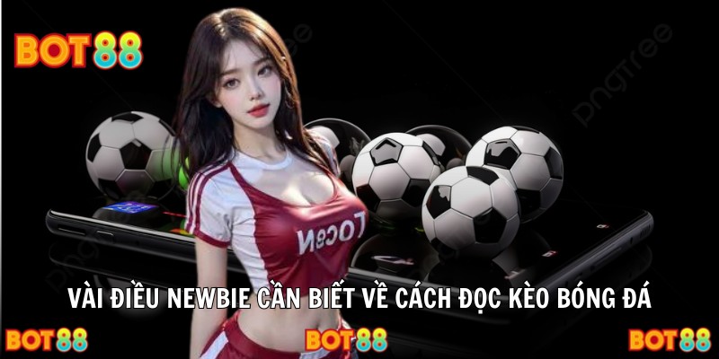 Vài điều newbie cần biết về cách đọc kèo bóng đá