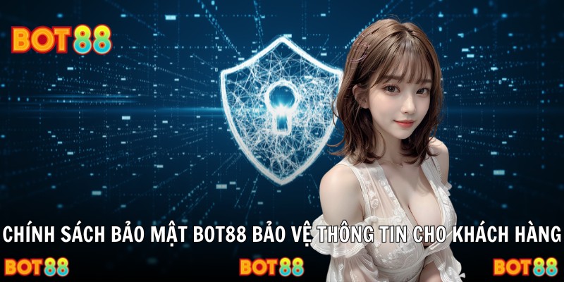 Chính sách bảo mật Bot88 bảo vệ thông tin cho khách hàng