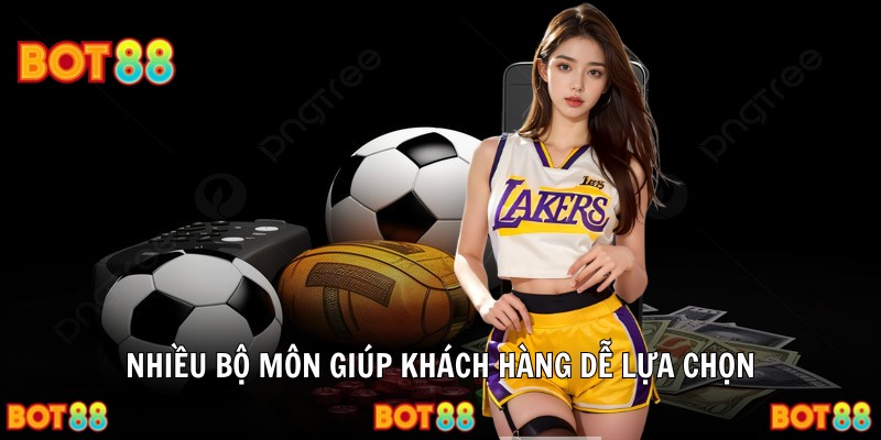 Nhiều bộ môn giúp khách hàng dễ lựa chọn
