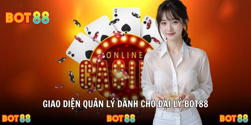Giao diện quản lý dành cho đại lý Bot88