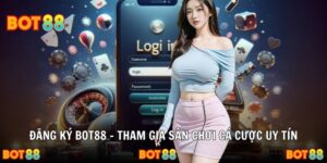 Đăng Ký BOT88 – Tham Gia Sân Chơi Cá Cược Uy Tín