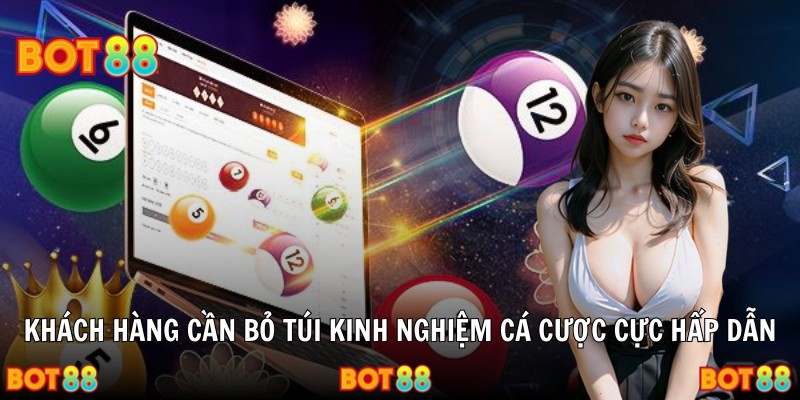 Khách hàng cần bỏ túi kinh nghiệm cá cược cực hấp dẫn