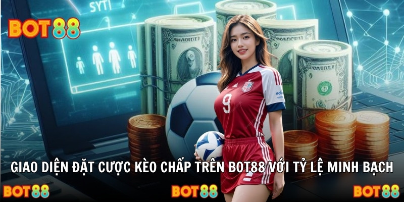 Giao diện đặt cược kèo chấp trên Bot88 với tỷ lệ minh bạch
