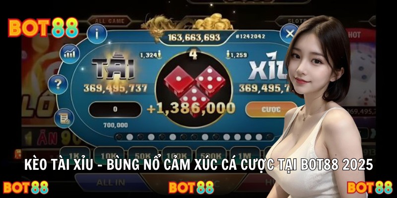 Kèo Tài Xỉu – Bùng Nổ Cảm Xúc Cá Cược Tại Bot88 2025