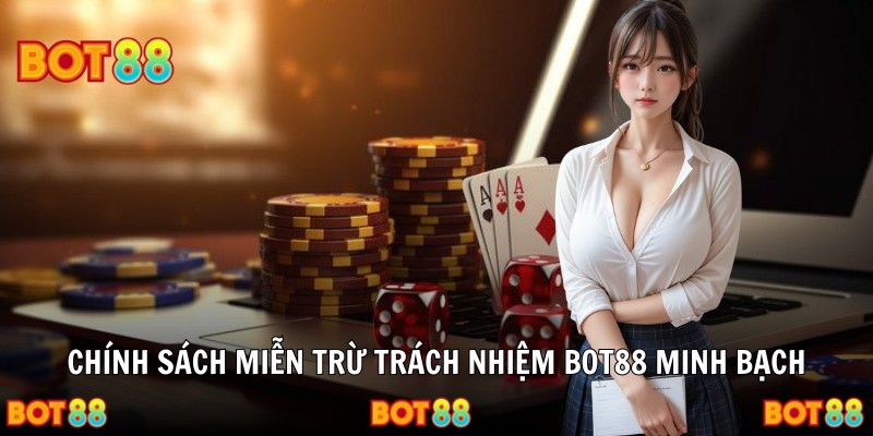 Chính sách miễn trừ trách nhiệm Bot88 minh bạch