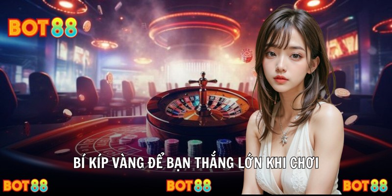 Bí kíp vàng để bạn thắng lớn khi chơi
