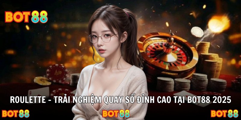 Roulette – Trải Nghiệm Quay Số Đỉnh Cao Tại Bot88 2025