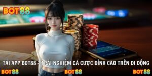 Tải App BOT88 – Trải Nghiệm Cá Cược Đỉnh Cao Trên Di Động