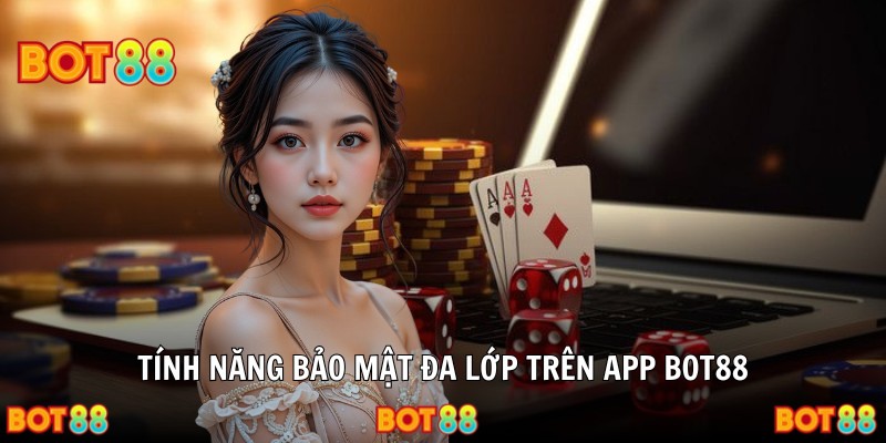 Tính năng bảo mật đa lớp trên app BOT88