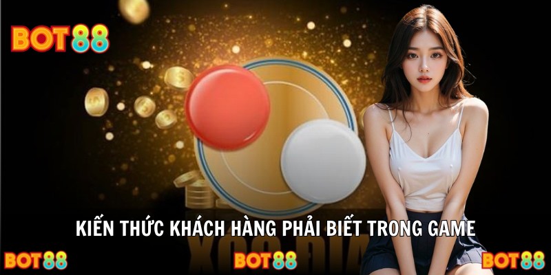 Kiến thức khách hàng phải biết trong game
